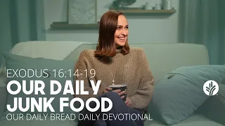 Our Daily Junk Food | Exodus 16:14–19 | Our Daily Bread Video Devotional