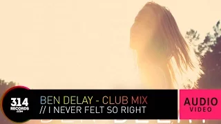 Ben Delay - I Never Felt so Right | Club Mix (Official Audio Video HQ)