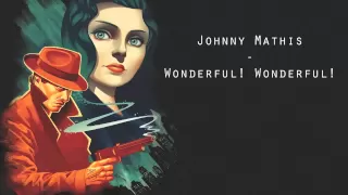 Johnny Mathis - Wonderful! Wonderful! [Bioshock Infinite - Burial At Sea DLC Trailer]