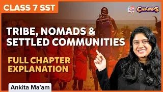 Tribe, Nomads and Settled Communities Full Chapter Explanation | SST | Class 7 | BYJU'S