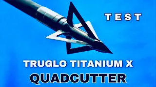 TRUGLO TITANIUM X QUADCUTTER: Broadhead Test