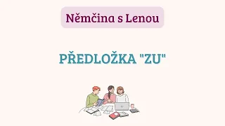 Němčina bez biflování - Předložka "ZU" (die Präposition "ZU") 😉🌺📝