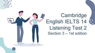 IELTS LISTENING - CAMBRIDGE IELTS 14 - TEST 2 - SECTION 3 (WITH KEY & TRANSCRIPT)