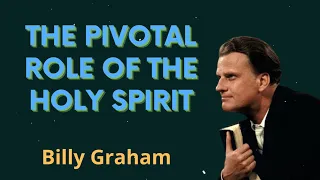 The pivotal role of the Holy Spirit - Billy Graham Message
