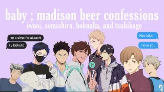 baby ; madison beer confession//iwaoi, semishira, bokuaka, tsukikage