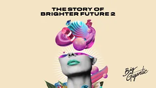 The Story of Brighter Future 2 (Big Gigantic)