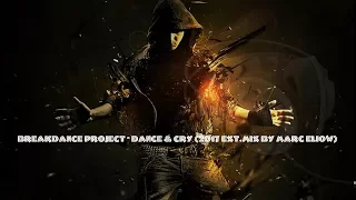 BreakDance Project - Dance & Cry (2017 Ext.Mix By Marc Eliow)