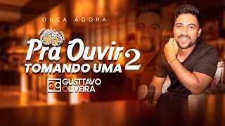 Pra Ouvir Tomando Uma 2 - Gusttavo Oliveira (Repertório de churrasco)