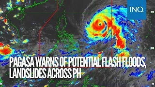 Pagasa warns of potential flash floods, landslides across PH