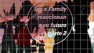 //Spy x Family reaccionan a su Futuro//(parte 2)✨🎉