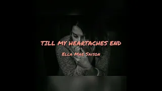 Till My Heartaches End ~ Ella Mae Saison with Lyrics🎵