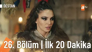 Destan 26. Bölüm | İlk 20 Dakika