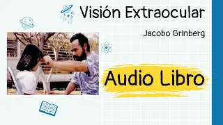 VISIÓN EXTRAOCULAR Jacobo Grinberg | Audiolibro