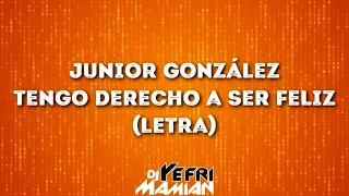 Junior Gonzalez - Tengo Derecho A Ser Feliz (Letra) - DJYefriMamian