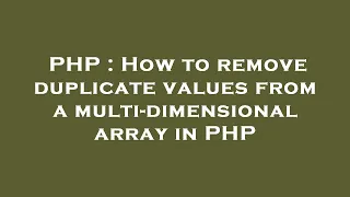 PHP : How to remove duplicate values from a multi-dimensional array in PHP