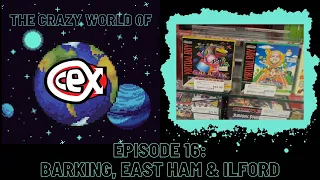 The Crazy World of CEX: Episode 16 - Barking, East Ham and Ilford