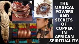 The Magical Powers and Secrets of Copper in African Spirituality.