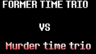 (Teaser) former time trio vs murder time trio phase 2 (1.5/3)