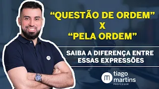 Questão de Ordem X Pela Ordem [SAIBA A DIFERENÇA ENTRE ESSAS EXPRESSÕES JURÍDICAS]