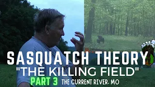 BIGFOOT DOCUMENTARY: PARANORMAL/BIGFOOT ACTIVITY (THE KILLING FIELD-PART 3) "THE CURRENT RIVER"