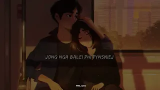 Nongkyndong ba shisur_Lyrics ( slowed + reverb) Wanbha Khongsit