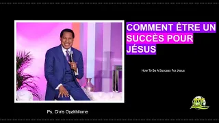 COMMENT ETRE UN SUCCES POUR JESUS   PASTOR CHRIS OYAKHILOME
