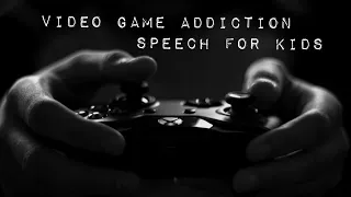 video game addiction speech for kids