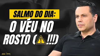 SALMO DO DIA: O VÉU NO ROSTO (⚠️!!!) | #1113