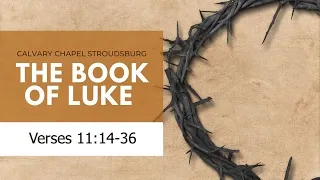 Luke 11:14-36 || Calvary Chapel Stroudsburg