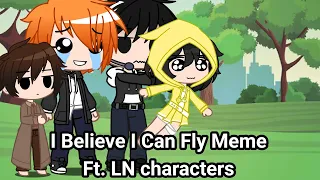 I Believe I Can Fly Meme || Ft. LN Characters