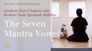 Awaken Your Chakras and Restore Your Spiritual Abilities with the Seven Mantra Vowels