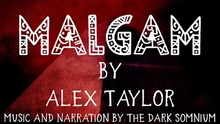 "Malgam" by Alex Taylor | Creepypasta Stories with Original Music