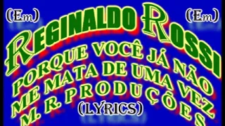 Porque Você Já Não Me Mata De Uma Vez-Reginaldo Rossi-(Lyrics)