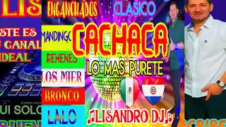 ENGANCHADOS CACHACA CLASICO  BRONCO  MANDINGO  LOS REHENES LOS MIER♫LISANDRO D