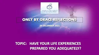 24 DEC 2021 - ONLY BY GRACE REFLECTIONS