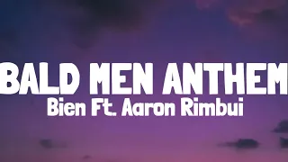 Bien x Aaron Rimbui - Bald Men Anthem (Lyrics)