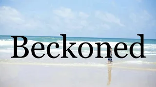 How To Pronounce Beckoned🌈🌈🌈🌈🌈🌈Pronunciation Of Beckoned