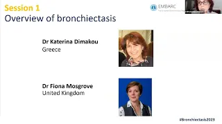 ELF/EMBARC Bronchiectasis Patient Conference 2023: Session 1 - Overview of bronchiectasis