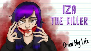IZA THE KILLER (Creepypasta) | Draw My Life