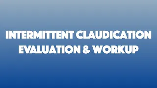 Intermittent Claudication: Evaluation & Workup