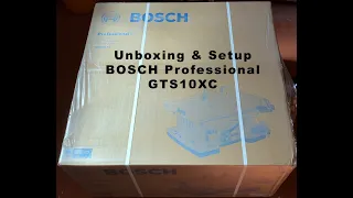BOSCH Professional GTS10XC Table Saw Unboxing and Setup