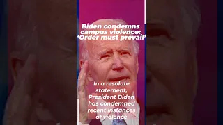 Biden condemns campus violence 'order must prevail' #shorts #shortvideo #short #shortsfeed