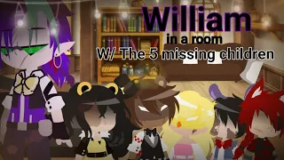 William in a room W/ the 5 missing children for 24 hours