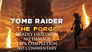 Shadow of the Tomb Raider | DEADLY OBSESSION/NO DAMAGE/100% COMPLETION - The Forge