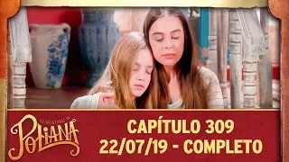 As Aventuras de Poliana | Capítulo 309 - 22/07/19, completo