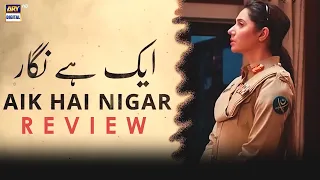 Aik Hai Nigar | Review | Is it worth watching | Mahira Khan | Bilal Ashraf