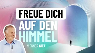 Freue dich auf den Himmel! – Werner Gitt