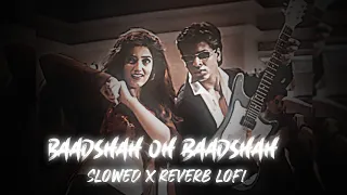 Baadshah oh Baadshah X Slowed Reverb lofi