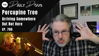 Classical Composer Reaction/Analysis to PORCUPINE TREE: ARRIVING SOMEWHERE BUT NOT HERE | Ep. 705