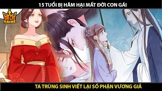 Bị Hãm Hại Mất Đời Con Gái, Nữ Chính Trùng Sinh Viết Lại Cuộc Đời Vương Giả | Review Truyện Tranh